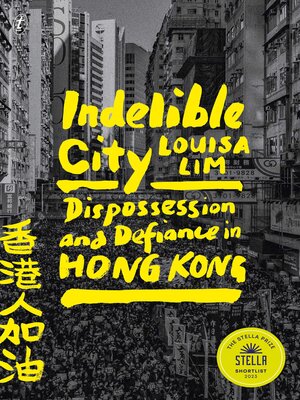 cover image of Indelible City: Dispossession and Defiance in Hong Kong